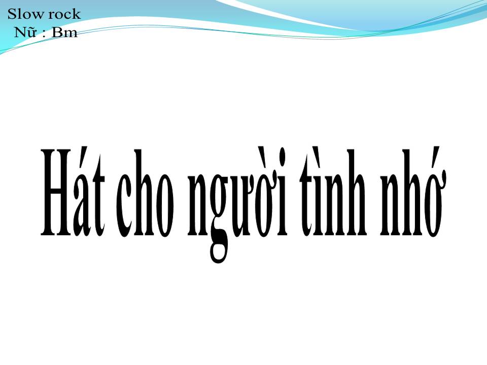Lời bài hát HÁT CHO NGƯỜI TÌNH NHỚ