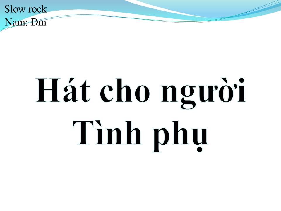 Lời bài hát HÁT CHO NGƯỜI TÌNH PHỤ