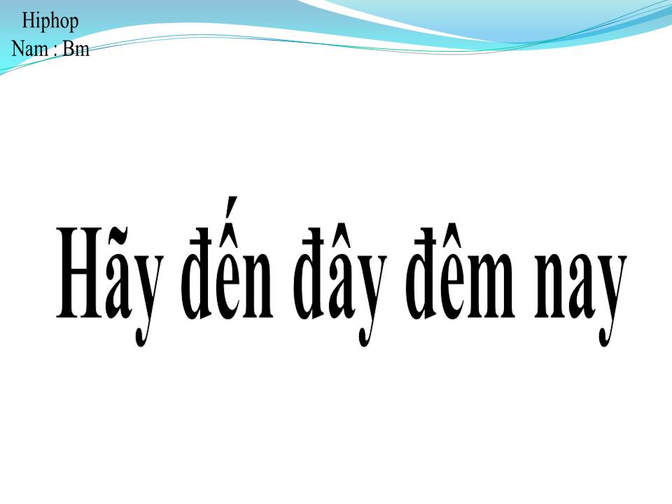 Lời bài hát HÃY ĐẾN ĐÂY ĐÊM NAY
