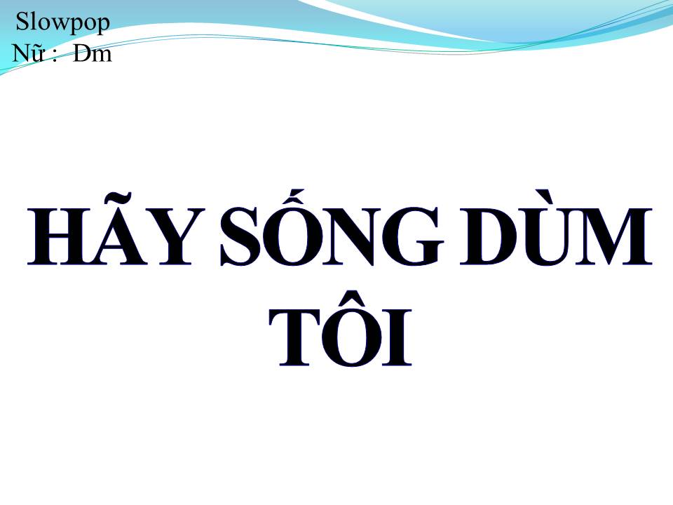 Lời bài hát HÃY SỐNG DÙM TÔI