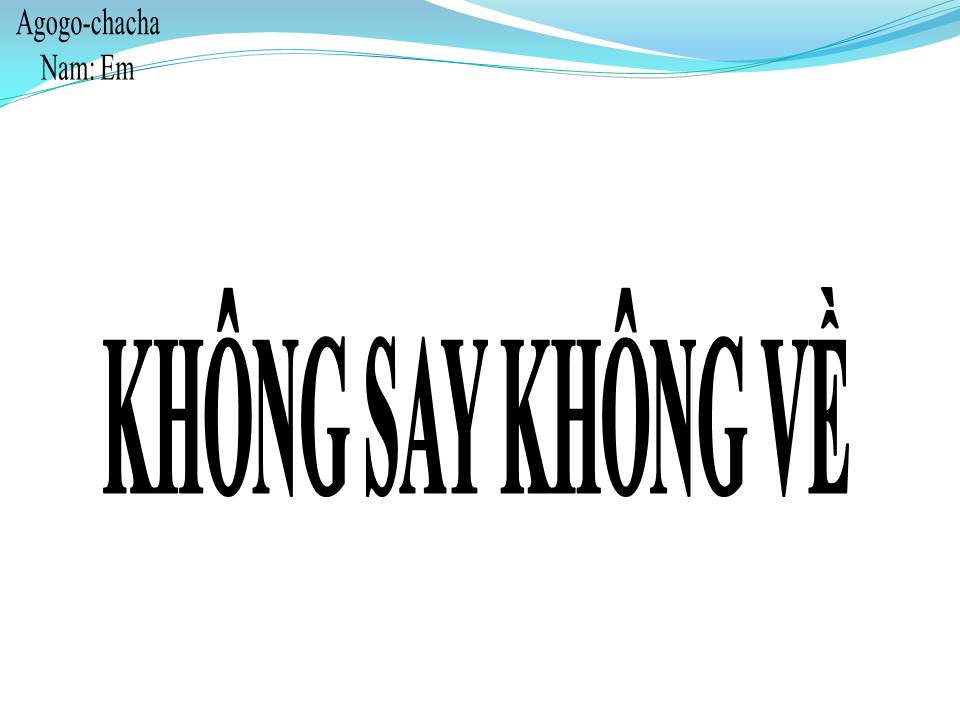Lời bài hát KHÔNG SAY KHÔNG VỀ