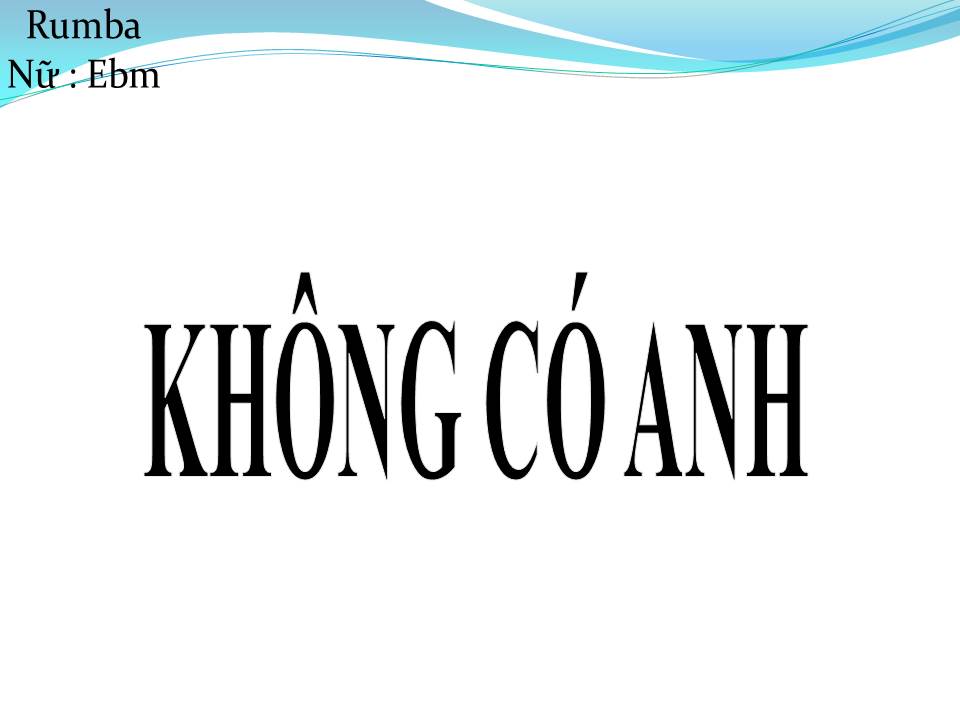 Lời bài hát KHÔNG CÓ ANH