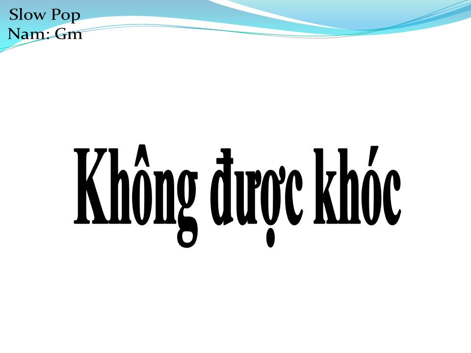 Lời bài hát KHÔNG ĐƯỢC KHÓC