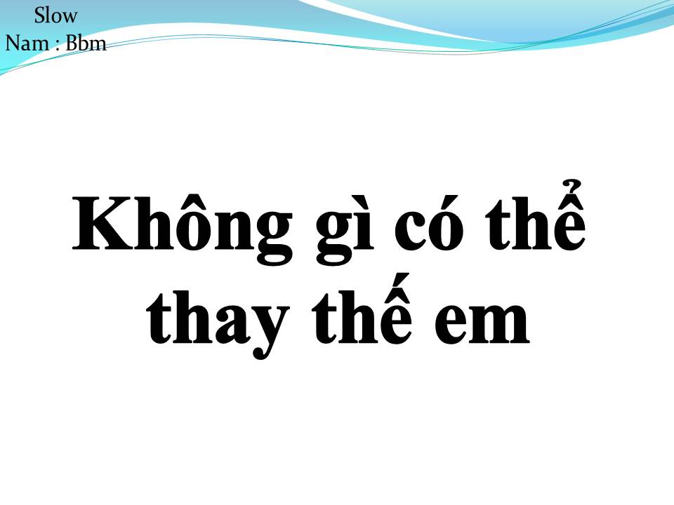 Lời bài hát KHÔNG CÓ GÌ CÓ THỂ THAY THẾ EM