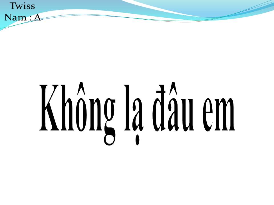 Lời bài hát KHÔNG LẠ ĐÂU EM