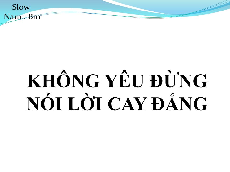 Lời bài hát KHÔNG YÊU ĐỪNG NÓI LỜI CAY ĐẮNG