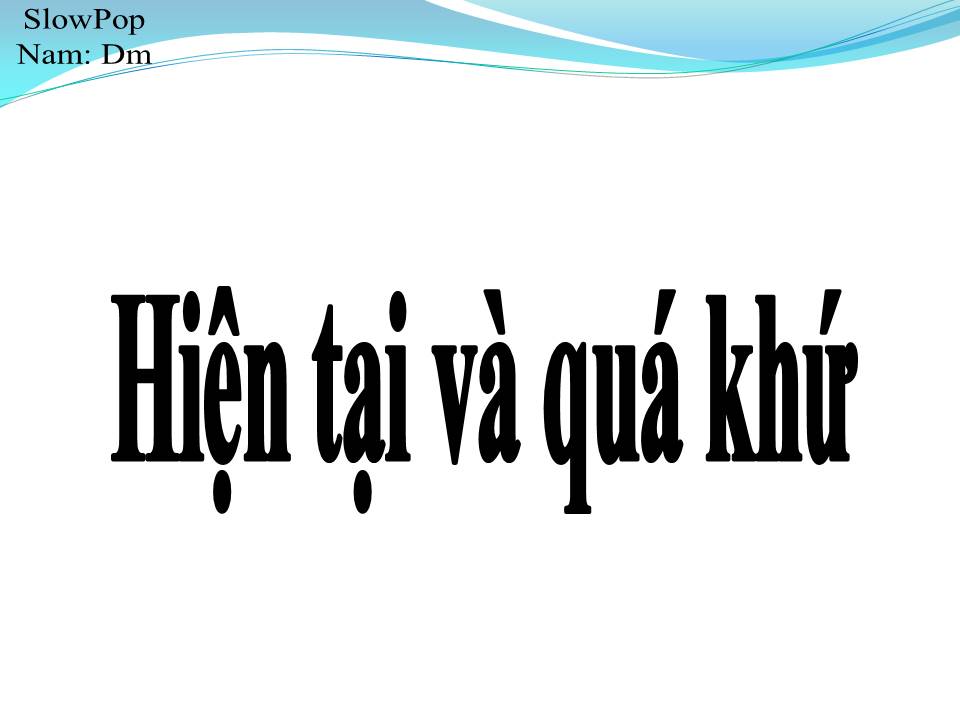 Lời bài hát HIỆN TẠI VÀ QUÁ KHỨ