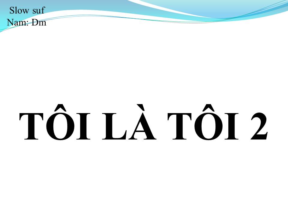 Lời bài hát TÔI LÀ TÔI 2