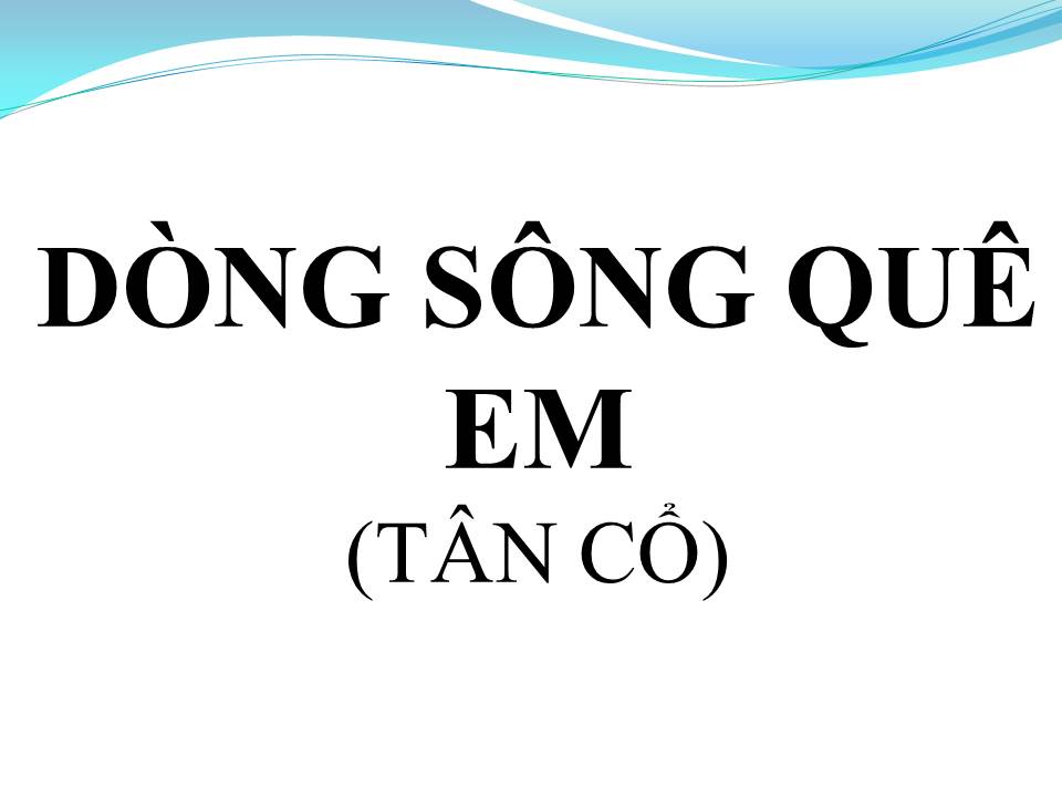 Lời bài hát DÒNG SÔNG QUÊ EM (TÂN CỔ)