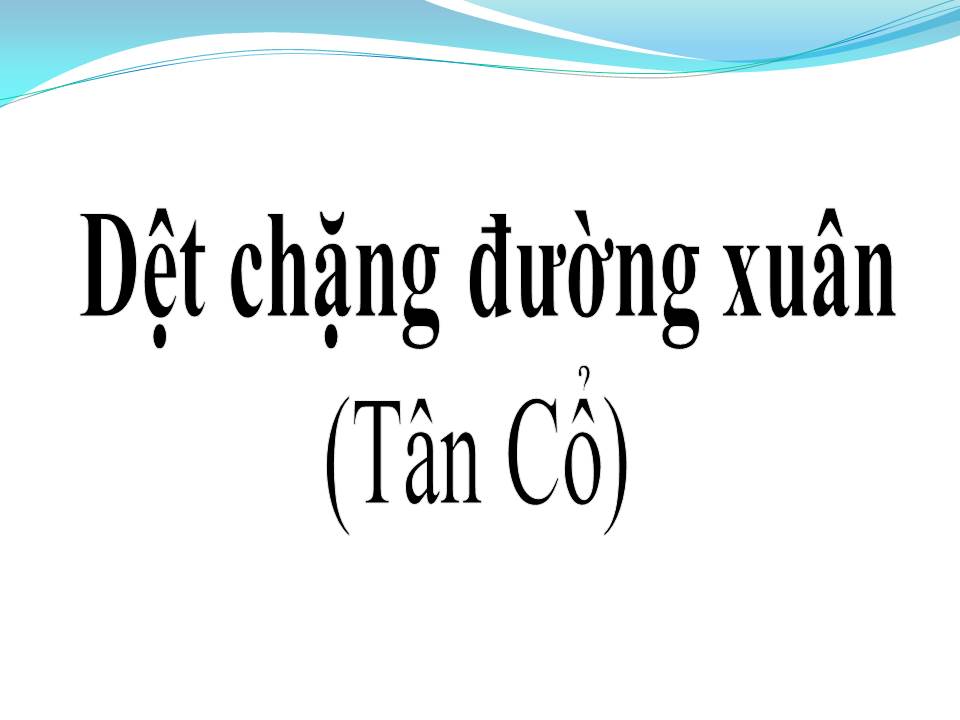 Lời bài hát DỆT CHẶNG ĐƯỜNG XUÂN (TÂN CỔ)