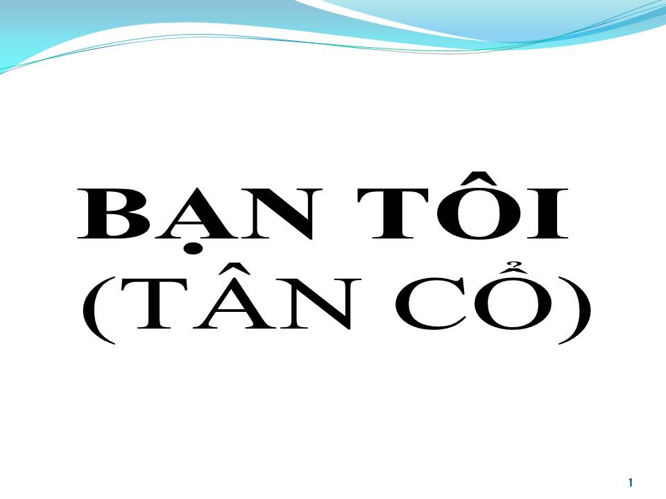 Lời bài hát BẠN TÔI (TÂN CỔ)