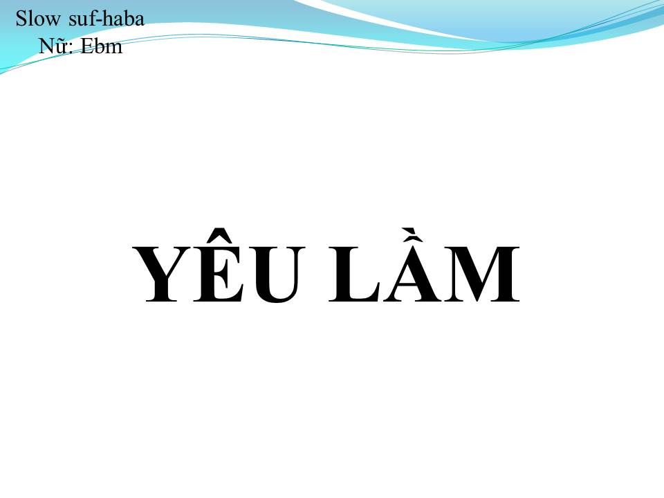 Lời bài hát YÊU LẦM