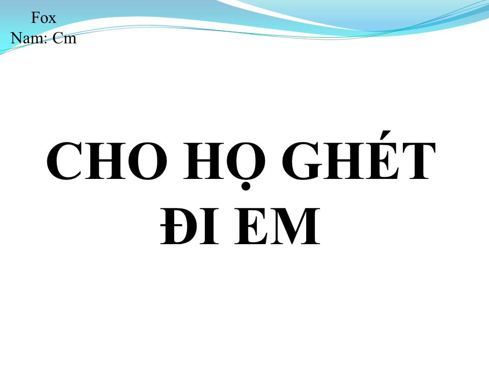 Lời bài hát CHO HỌ GHÉT ĐI EM