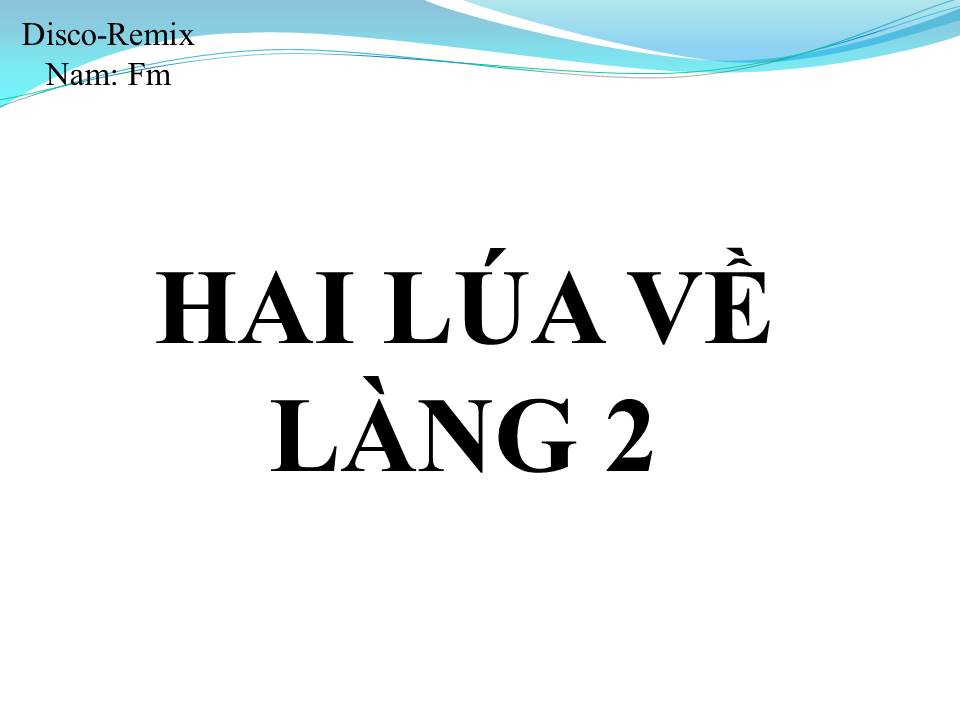 Lời bài hát HAI LÚA VỀ LÀNG 2
