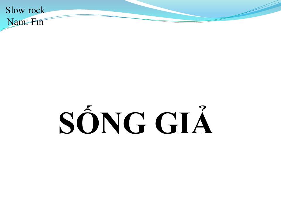 Lời bài hát SỐNG GIẢ