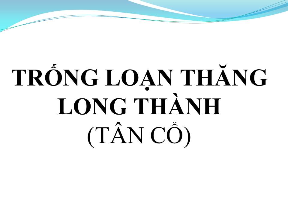 Lời bài hát TRỐNG LOẠN THĂNG LONG THÀNH (TÂN CỔ)