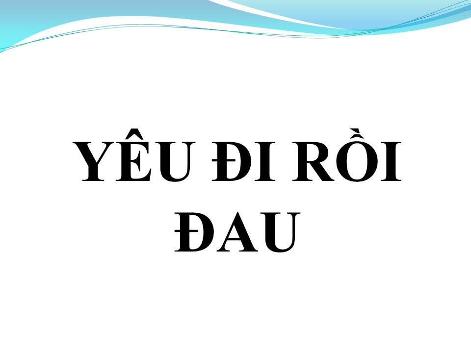 Lời bài hát YÊU ĐI RỒI ĐAU