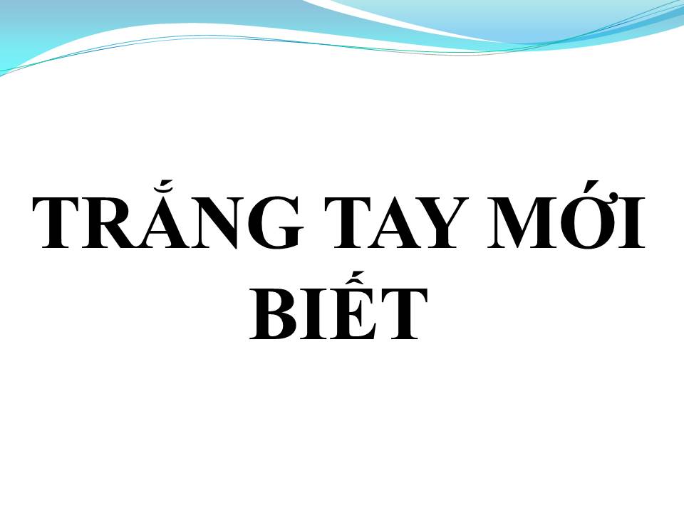 Lời bài hát TRẮNG TAY MỚI BIẾT