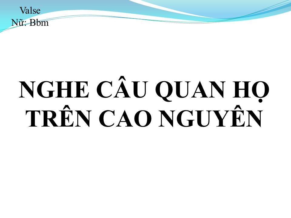 Lời bài hát NGHE CÂU QUAN HỌ TRÊN CAO NGUYÊN