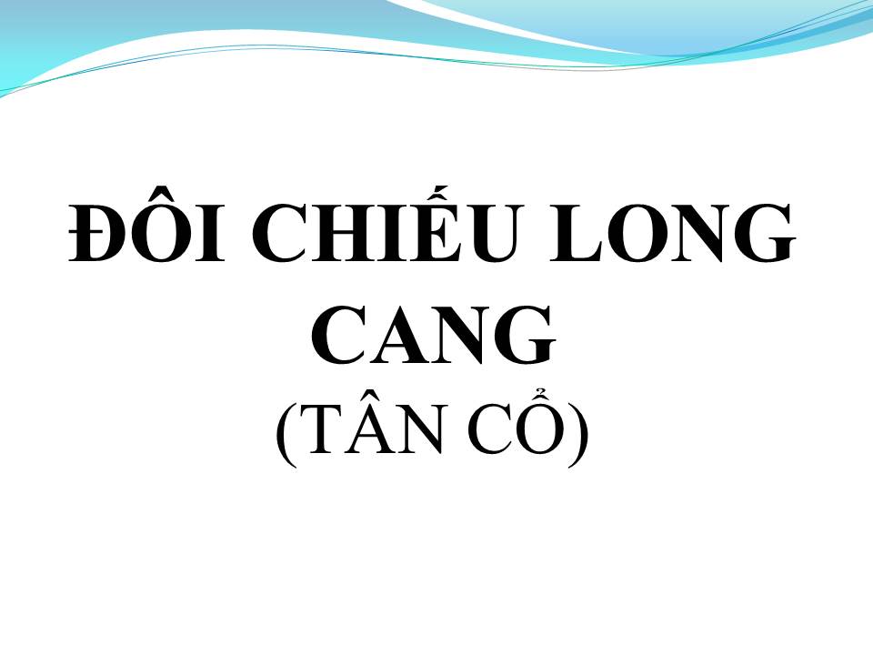 Lời bài hát ĐÔI CHIẾU LONG CANG (TÂN CỔ)