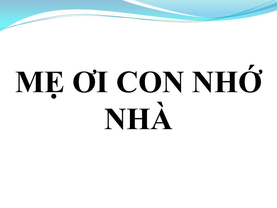 Lời bài hát MẸ ƠI CON NHỚ NHÀ