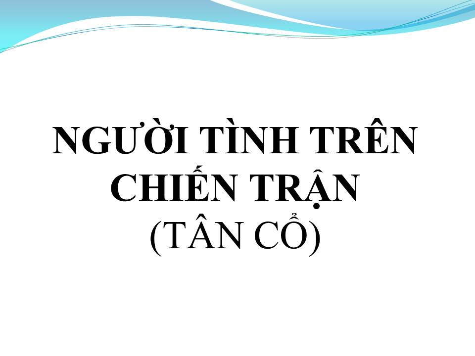 Lời bài hát NGƯỜI TÌNH TRÊN CHIẾN TRẬN (TÂN CỔ)