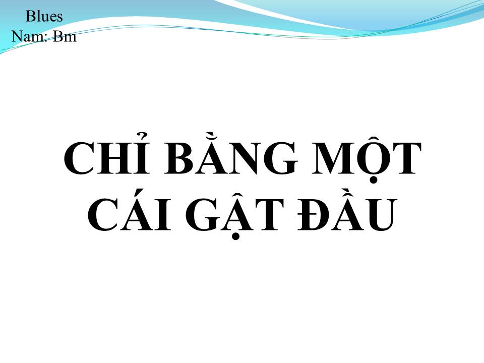 Lời bài hát CHỈ BẰNG CÁI GẬT ĐẦU