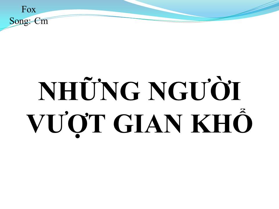 Lời bài hát NHỮNG NGƯỜI VƯỢT GIAN KHỔ