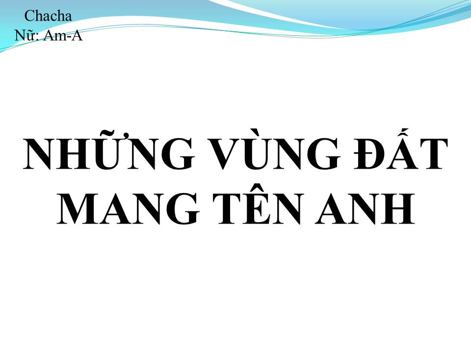 Lời bài hát NHỮNG VÙNG ĐẤT MANG TÊN ANH (THĂM NHỮNG VÙNG ĐỊA SỬ)