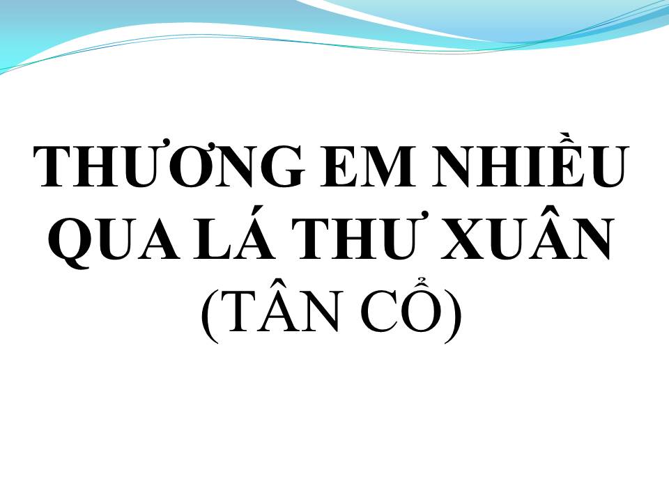 Lời bài hát THƯƠNG EM NHIỀU QUA LÁ THƯ XUÂN (TÂN CỔ)