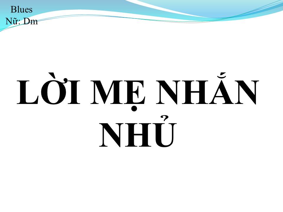 Lời bài hát LỜI MẸ NHẮN NHỦ