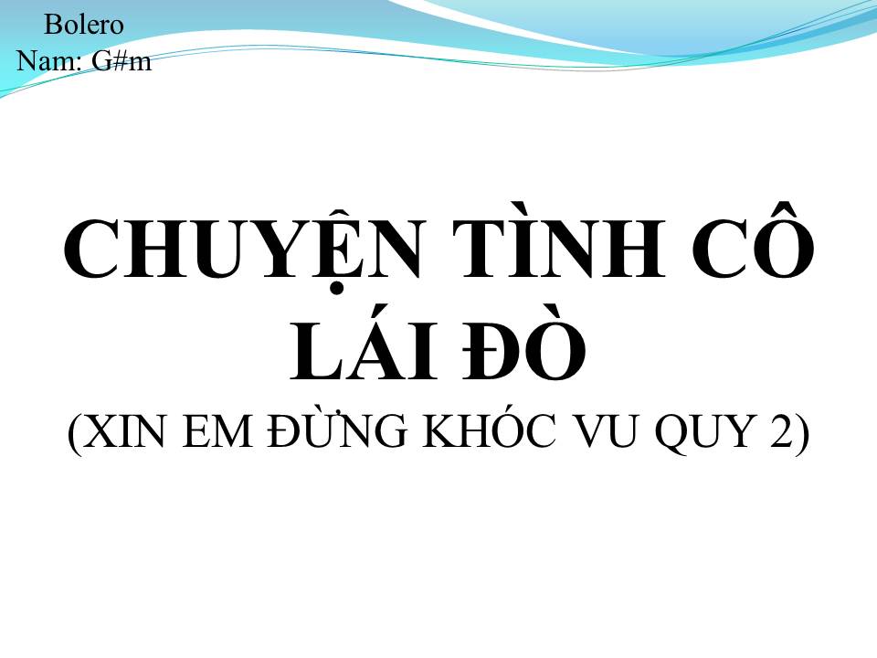 Lời bài hát CHUYỆN TÌNH CÔ LÁI ĐÒ  (XIN EM ĐỪNG KHÓC VU QUY 2)