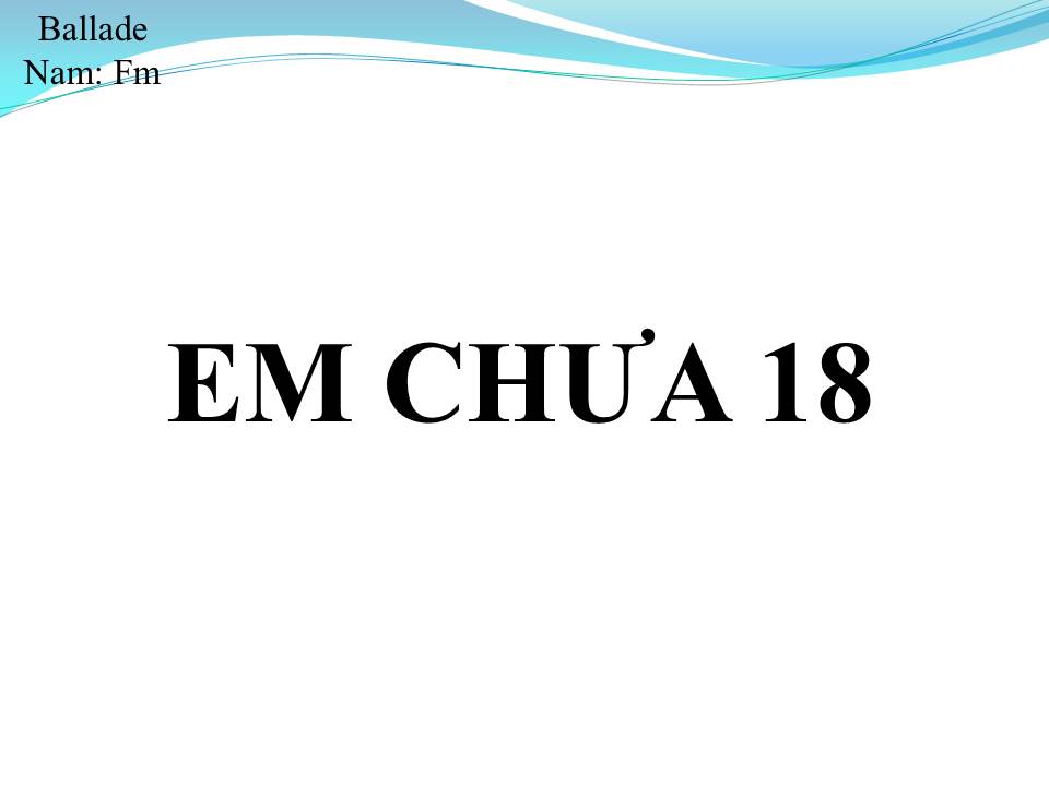 Lời bài hát EM CHƯA 18