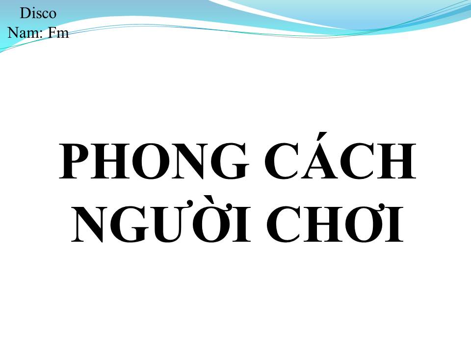Lời bài hát PHONG CÁCH NGƯỜI CHƠI