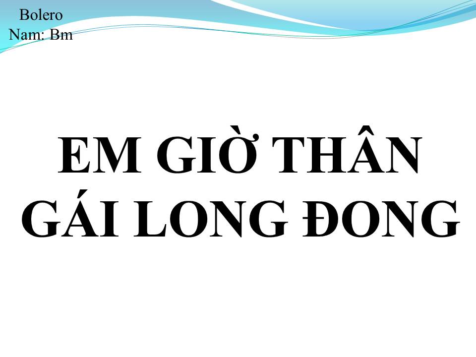 Lời bài hát EM GIỜ THÂN GÁI LONG ĐONG