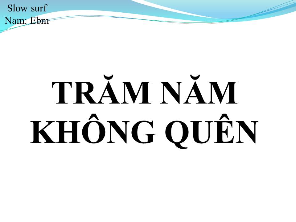 Lời bài hát TRĂM NĂM KHÔNG QUÊN