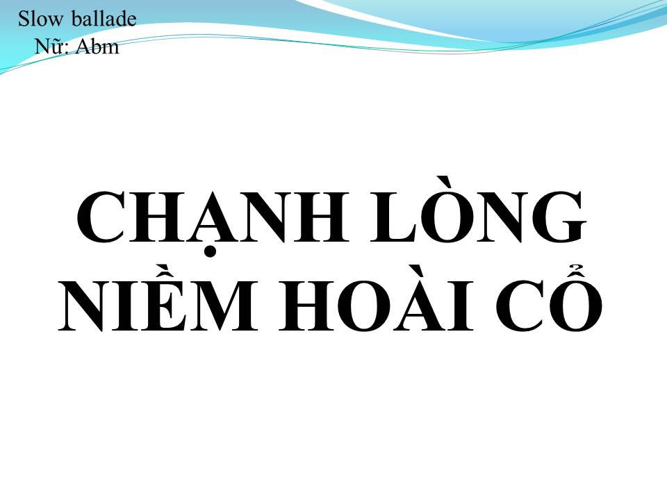 Lời bài hát CHẠNH LÒNG NIỀM HOÀI CỔ