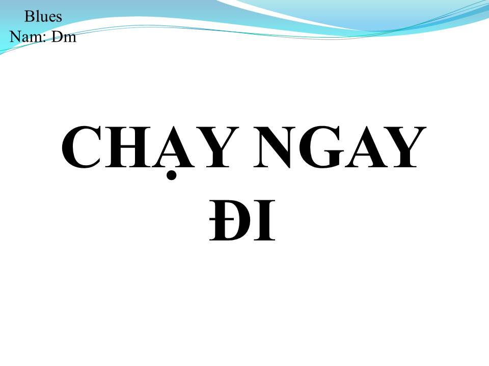 Lời bài hát CHẠY NGAY ĐI