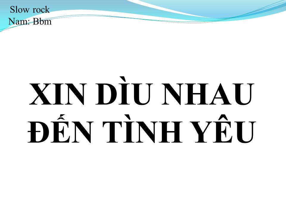 Lời bài hát XIN DÌU NHAU ĐẾN TÌNH YÊU