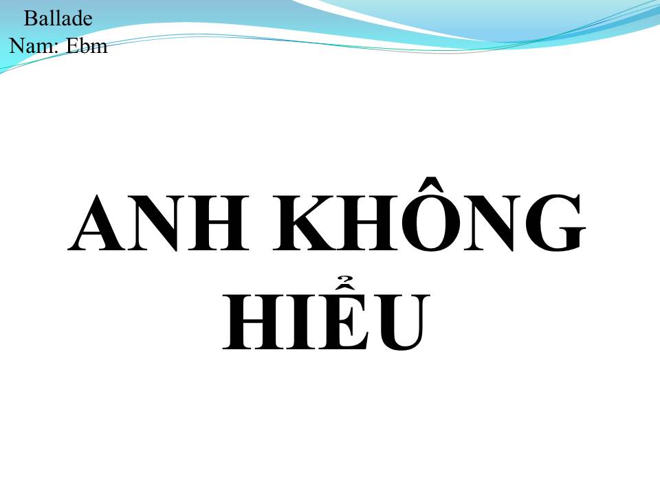 Lời bài hát ANH KHÔNG HIỂU