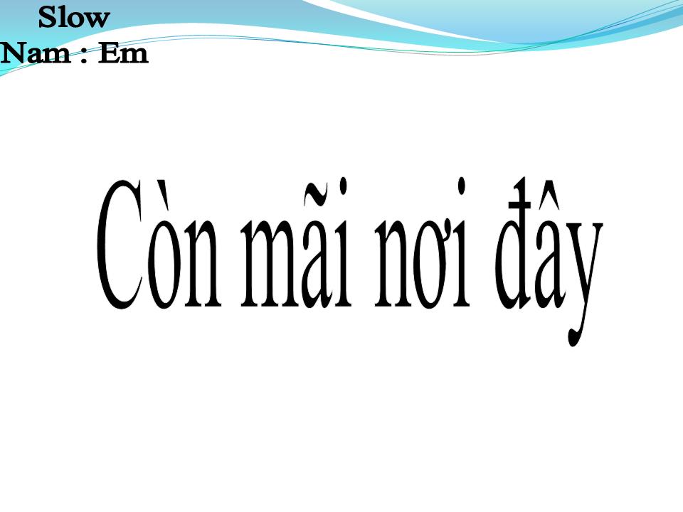 Lời bài hát CÒN MÃI NƠI ĐÂY