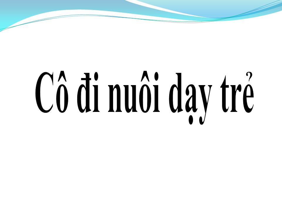 Lời bài hát CÔ ĐI NUÔI DẠY TRẺ
