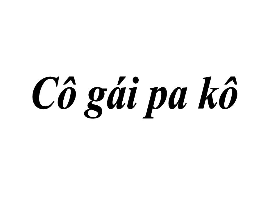 Lời bài hát CÔ GÁI PA KÔ CON CHÁU BÁC HỒ