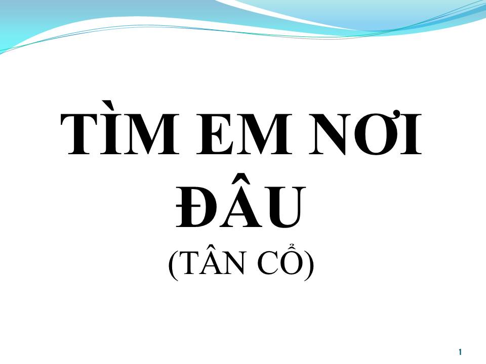 Lời bài hát TÌM EM NƠI ĐÂU (TÂN CỔ)