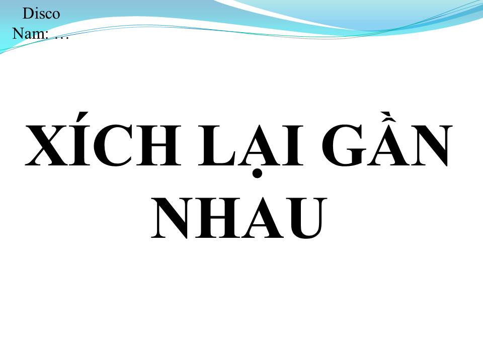 Lời bài hát XÍCH LẠI GẦN NHAU