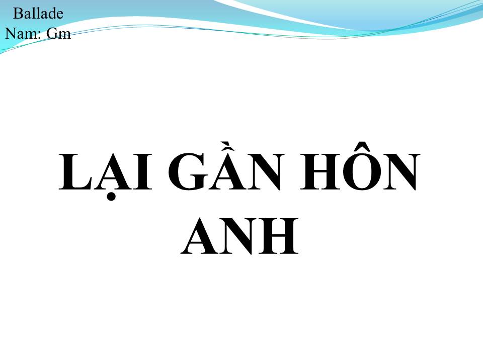Lời bài hát LẠI GẦN HÔN ANH