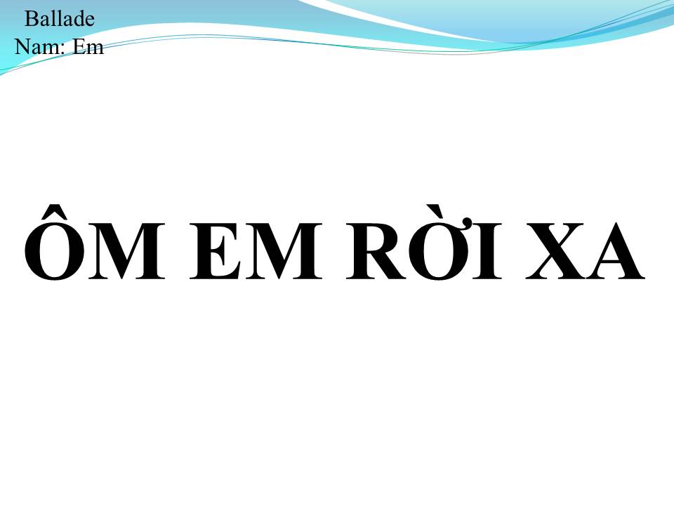 Lời bài hát ÔM EM RỜI XA