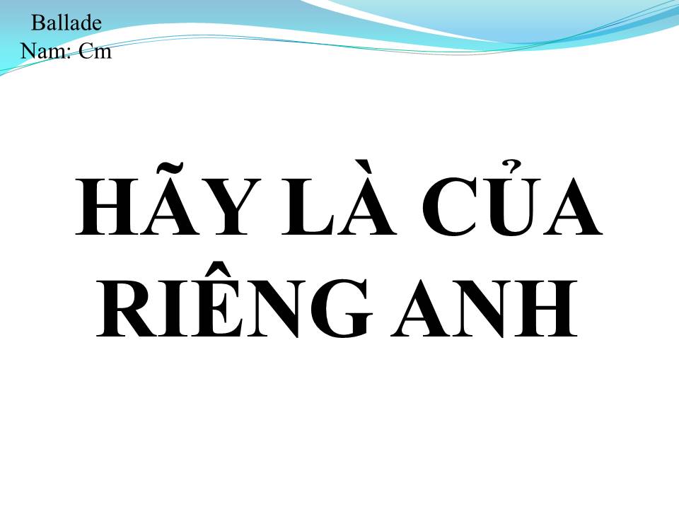 Lời bài hát HÃY LÀ CỦA RIÊNG ANH