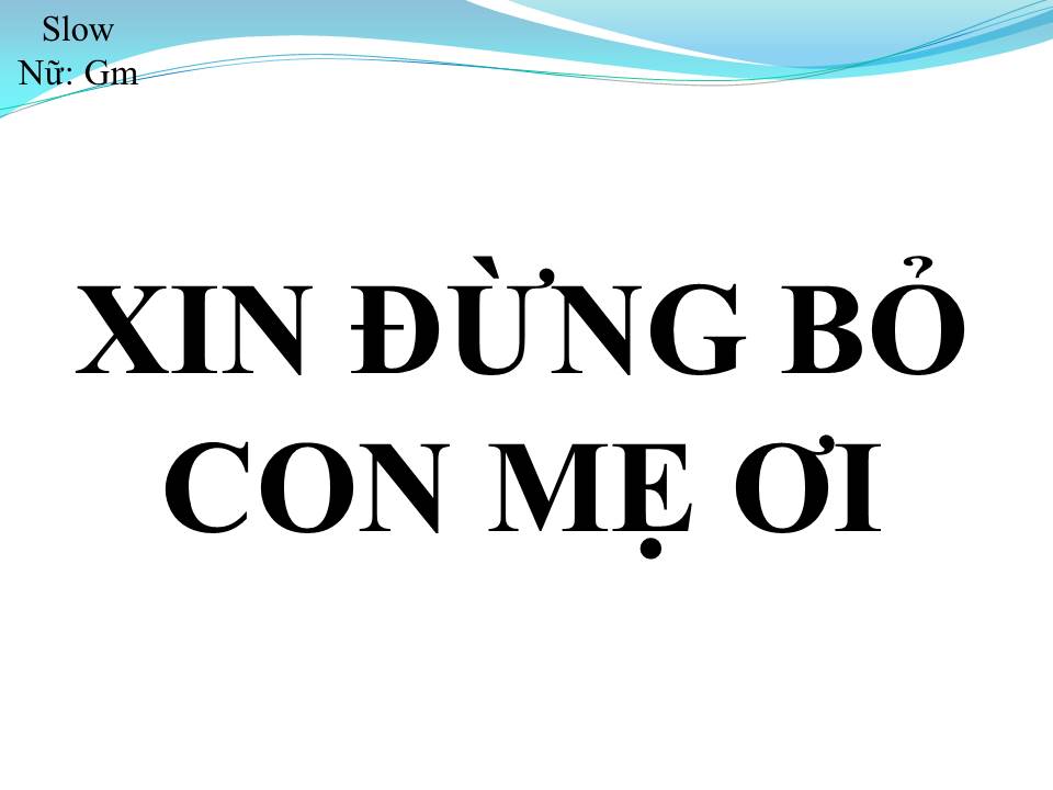 Lời bài hát XIN ĐỪNG BỎ CON MẸ ƠI