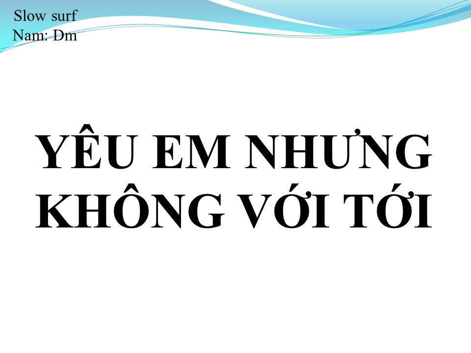 Lời bài hát YÊU EM NHƯNG KHÔNG VỚI TỚI